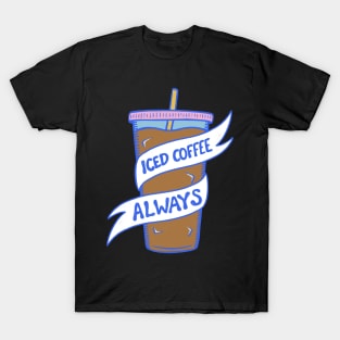 Iced Coffee Always T-Shirt